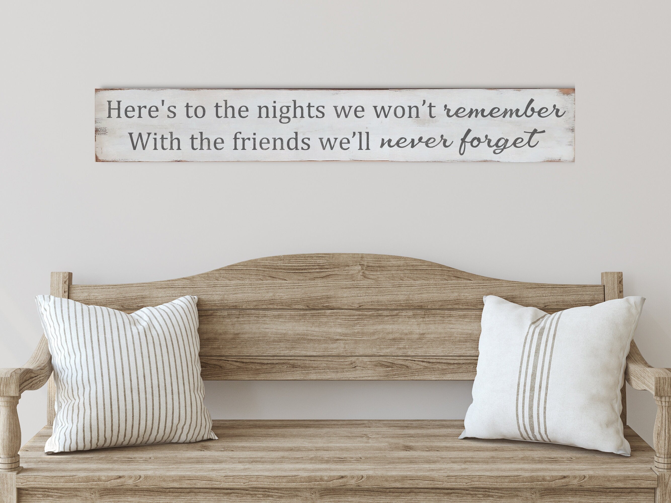 Here's to the nights we won't remember with the friends we'll never forget.